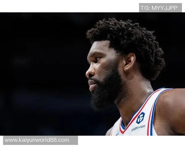 恩比德夏季训练付出巨大努力纳斯赞其状态达到新高度